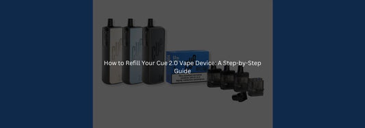 How to Refill Your Cue 2.0 Vape Device: A Step-by-Step Guide