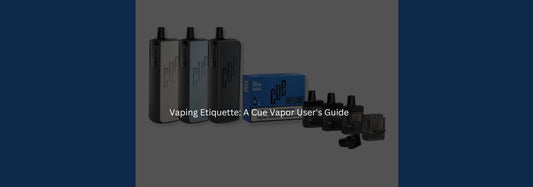 Vaping Etiquette: A Cue Vapor User's Guide